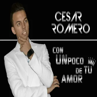 Con un poco de tu amor by Cesar Romero