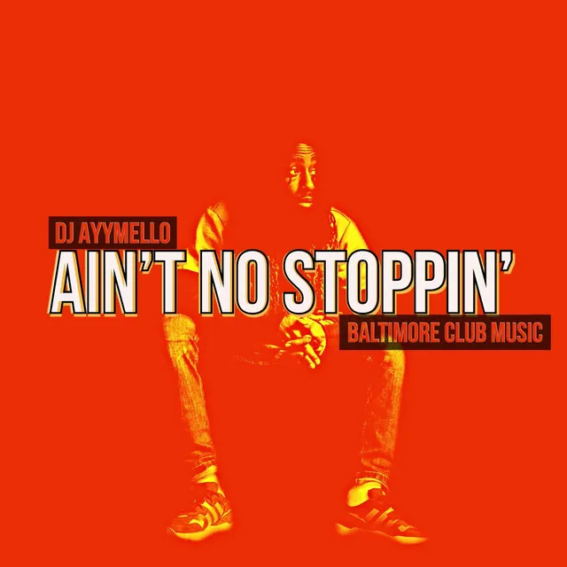 Ain't No Stoppin' (Baltimore Club Music)