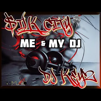 Me & My DJ by $ilk City