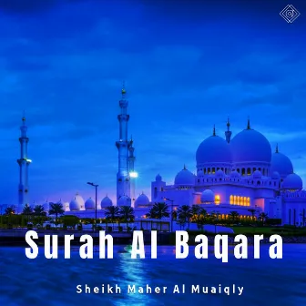 Surah Al Baqara by Al Sheikh Maher Al Muaiqly