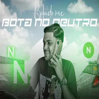 Bota no Neutro by Bolado Mc