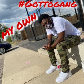 My Own by #GottoGang