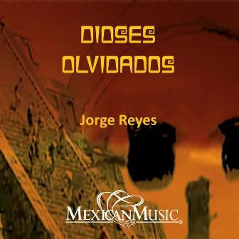 Dioses Olvidados by Jorge Reyes