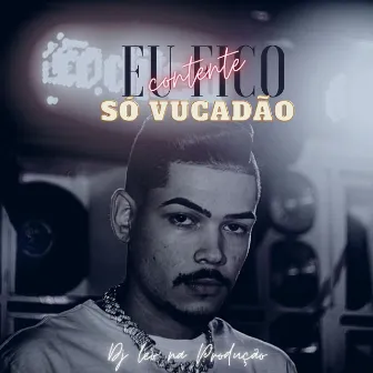 Eu Fico Contente - Só Vucadão by Dj Leo na Produção