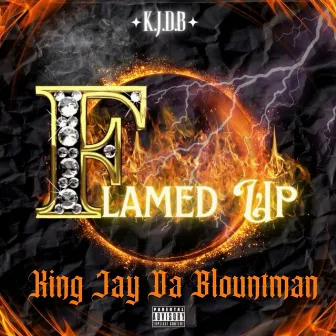 Flamed Up by King Jay Da Blountman