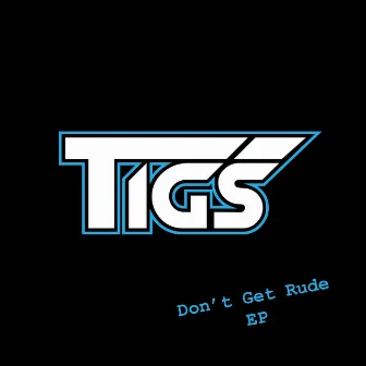 Don’t Get Rude by Tigs