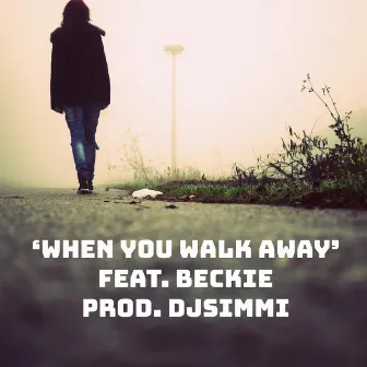 When You Walk Away by DJ Simmi