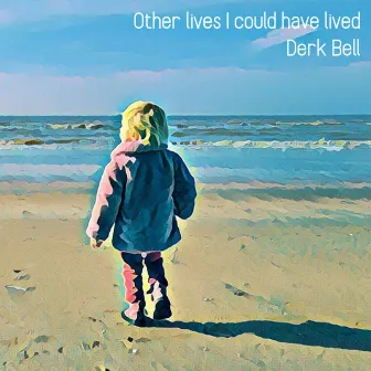 Other lives I could have lived by Derk Bell