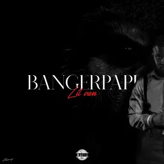 BANGERPAPI by Lil Van