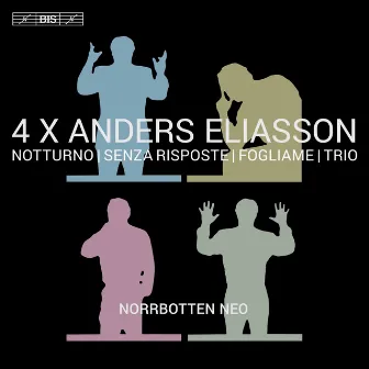 4 X Anders Eliasson: Notturno, Senza riposte, Fogliame & Trio by Anders Eliasson