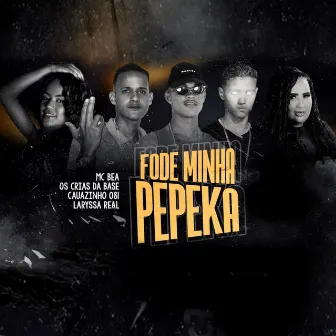 Fode Minha Pepeka (Brega Funk) by Os Crias Da Base