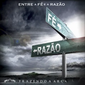 Entre a Fé e a Razão (Ao Vivo) by Trazendo a Arca