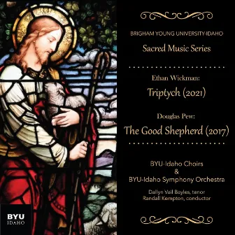 Wickman: Triptych / Pew: The Good Shepherd by BYU-Idaho Choirs