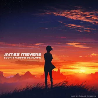 I Don't Wanna Be Alone by James Meyers