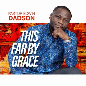 This Far by Grace by Pastor Edwin Dadson