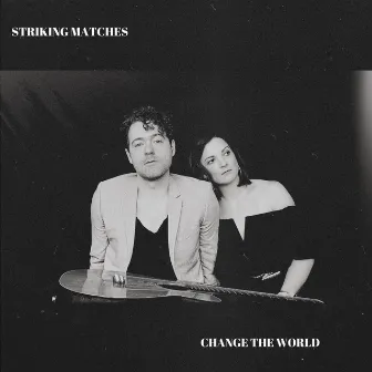 Change The World (Acoustic) by Striking Matches