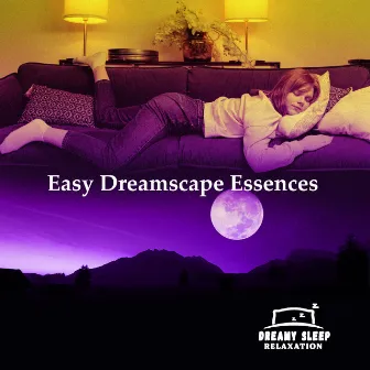 Easy Dreamscape Essences by Dreamy Sleep Relaxation