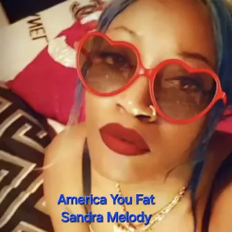 America You Fat by Sandra Melody