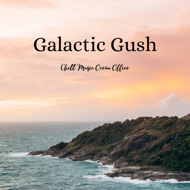 Galactic Gush: Chill Music Ocean Office