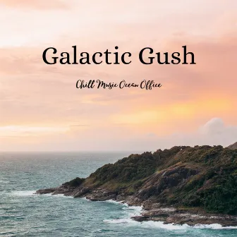 Galactic Gush: Chill Music Ocean Office by Brainwave Music Architect