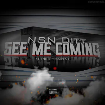 See Me Coming by NSN Ditt