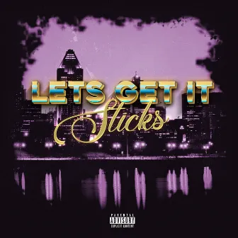 Let's Get It by Sticks