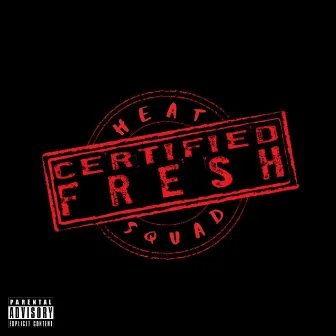 Certified Fresh, Pt. 1 by Heat Squad