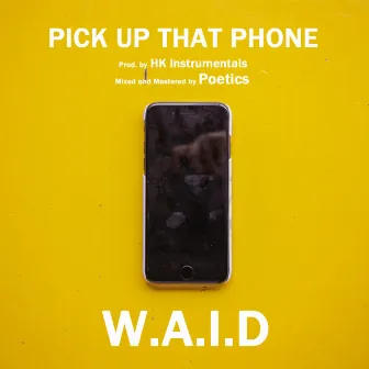 Pick Up That Phone by W.A.I.D