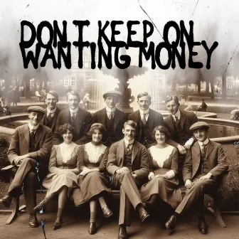 Don't Keep On Wanting Money by Koronadisko