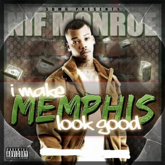 I Make Memphis Look Good by Nif Monroe