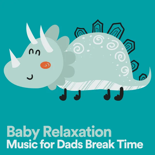 Baby Relaxation Music for Dads Break Time, Pt. 19