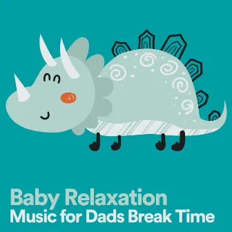 Baby Relaxation Music for Dads Break Time by 