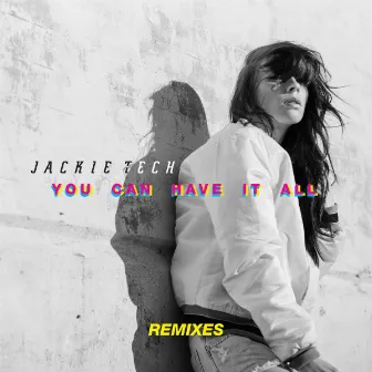 You Can Have It All (Remixes) by Jackie Tech