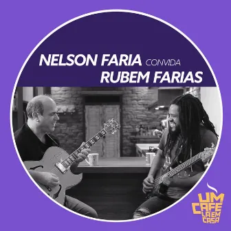 Nelson Faria Convida Rubem Farias. Um Café Lá Em Casa by Rubem Farias