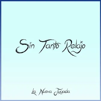 Sin Tanto Relajo by La Nueva Jugada