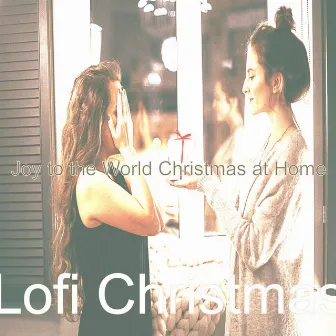 Joy to the World Christmas at Home by Lofi Christmas