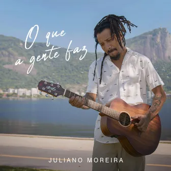 O que a gente faz by Juliano Moreira