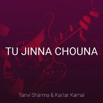 Tu Jinna Chouna by Kartar Kamal