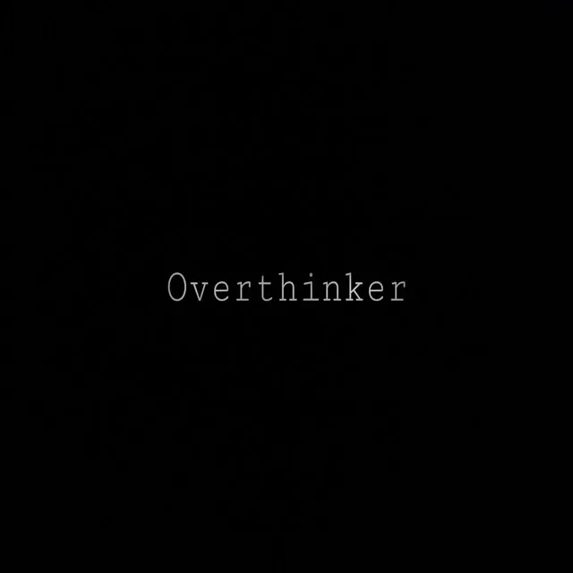 overthinker