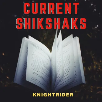 Current Shikshaks by KNIGHTRIDER