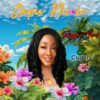 Reggae Trod Roots & Culture by Chyna Nicole