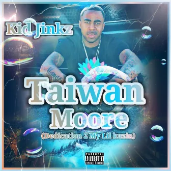 Taiwan Moore (Dedication 2 My Lil Kuzin) by Kid Jinkz