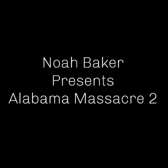 Alabama Massacre, Pt. 2 by Noah Baker