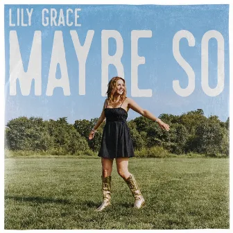 Maybe So by Lily Grace