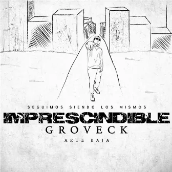 Imprescindible by Groveck ArteBaja