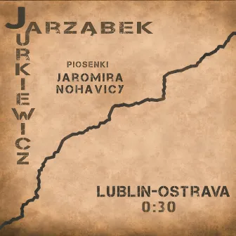 Lublin-Ostrava 0:30 - Piosenki Jaromira Nohavicy by Jarząbek-Jurkiewicz