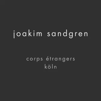 Corps Étrangers Köln (Live) by Joakim Sandgren