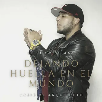 Dejando Huella En El Mundo by Piromano El Del Flow Gitano