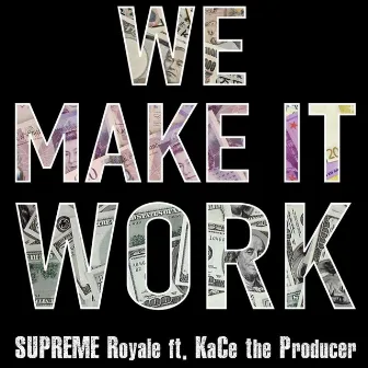 We Make It Work by Supreme Royale