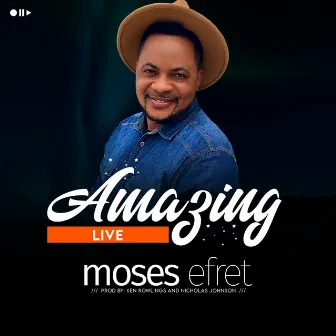 Amazing (Live) by Moses Efret